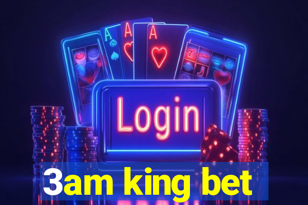 3am king bet